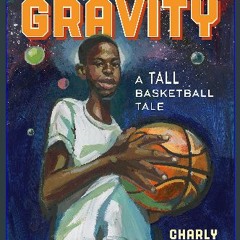 Read^^ 🌟 The Legend of Gravity: A Tall Basketball Tale EBOOK #pdf