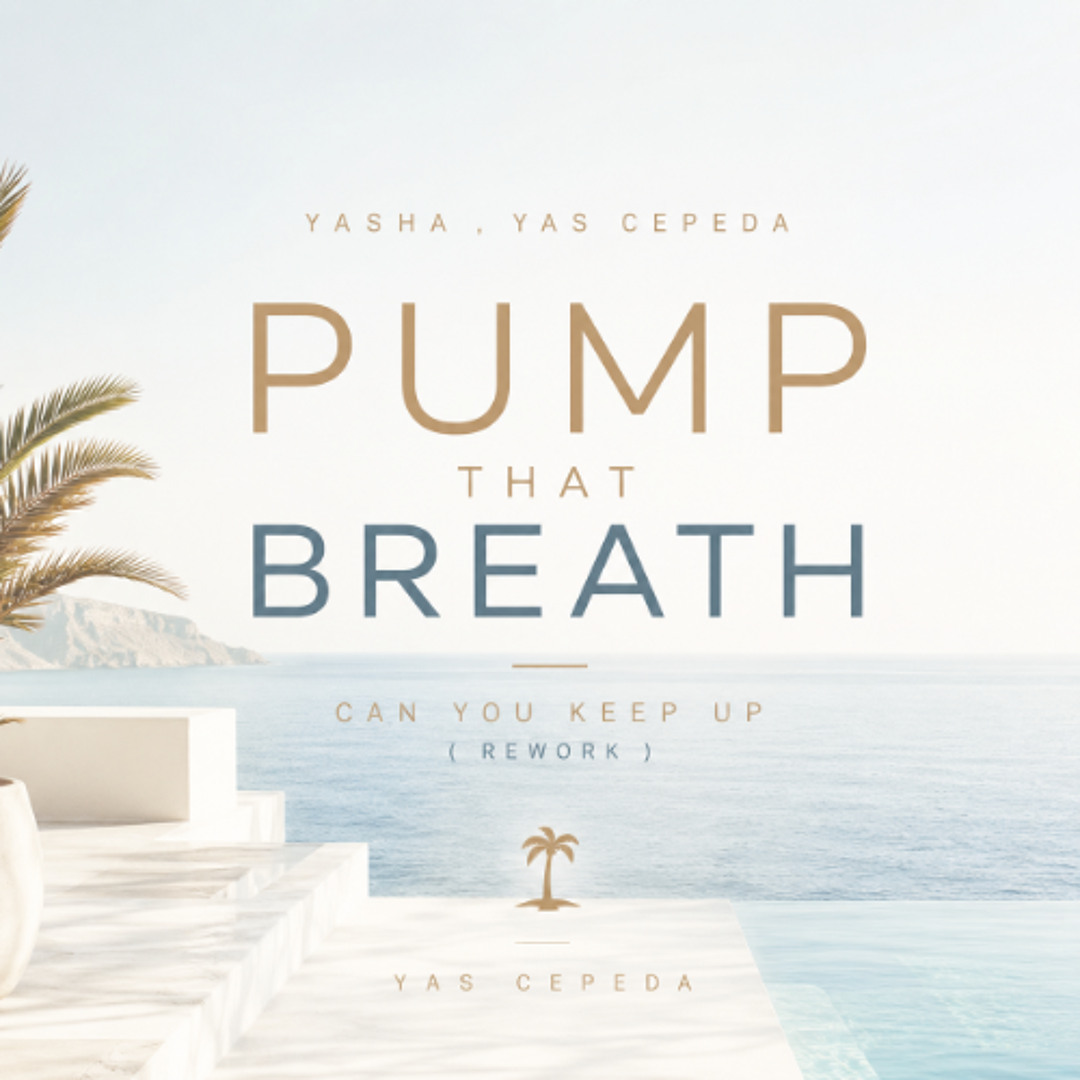 Stream Yasha , Yas Cepeda - Pump that breath can you keep up