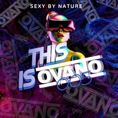 ThisisOvano 005: SEXY BY NATURE