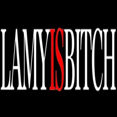 LAMY IS BITCH