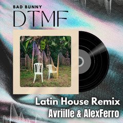 Bad Bunny - DtMF AVRIILLE & ALEX FERRO Latin House Remix