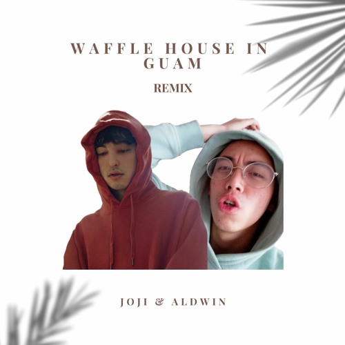 Stream Waffle House in Guam (REMIX) joji & aldwin by aldwin Listen