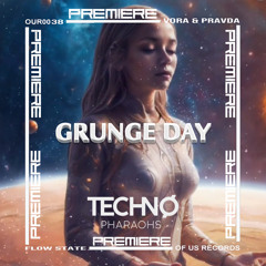 Techno Pharaohs Premiere: VORA x PRAVDA - Grunge Day