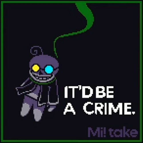IT'D BE A CRIME (mi's take) reupload