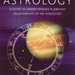 Access EBOOK 💚 Aspects in Astrology: A Guide to Understanding Planetary Relationship