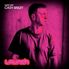 Launch - Cash Bailey Guestmix