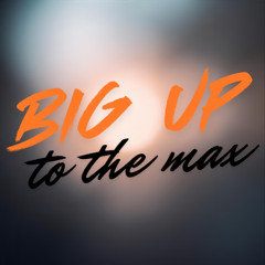 Big Up To The Max