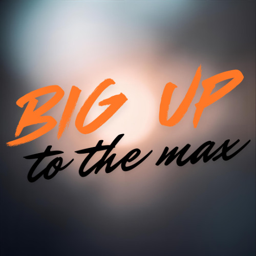 Big Up To The Max