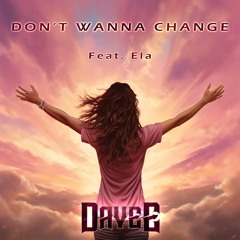 Don't Wanna Change ✶Feat. Ela✶