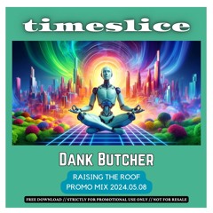 2024-05-08 - Dank Butcher @ Timeslice - Raising The Roof (Promo)