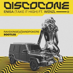 ENISA - Disco Cone (Take It High) Ft. Wenzl (Ravekings & SandPokers Bootleg)