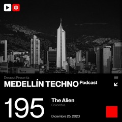 MTP 195 - Medellin Techno Podcast Episodio 195 - The Alien