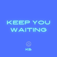 Keep You Waiting