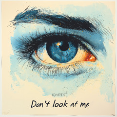 Don´t look at me