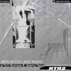 Collage Radio Ep. 2 Berlin w/ Em Burrows and Jeremy Segal