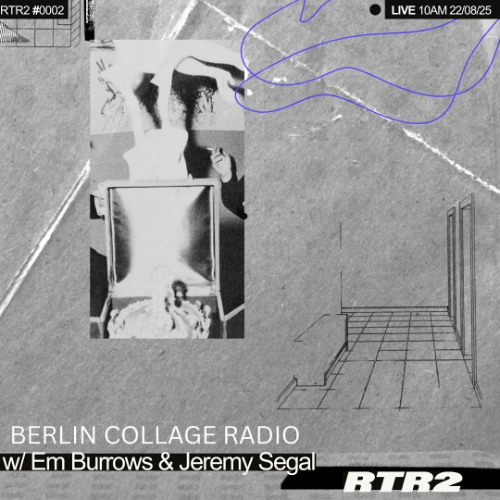Collage Radio Ep. 2 Berlin w/ Em Burrows and Jeremy Segal