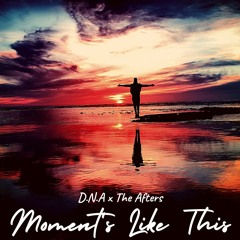 D.N.A x The Afters - Moment's Like This (Original Mix)