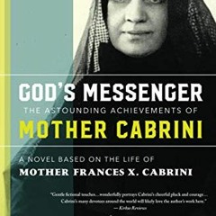 @$ God's Messenger, The Astounding Achievements of Mother Frances X. Cabrini, A Novel Based on