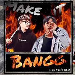 MAKE it BANGG !! - Huy Vũ x BLD