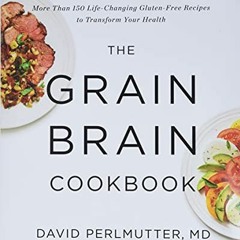 Read online The Grain Brain Cookbook: More Than 150 Life-Changing Gluten-Free Recipes to Transform Y