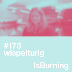 Wispelturig...IsBurning #173