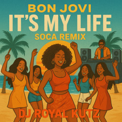 Bon Jovi - It's My Life (Soca Mix) DJ Royal Kutz