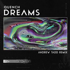Quench - Dreams (Andrew Tadd Edit)