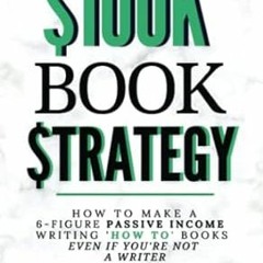 🥀[DOWNLOAD] EPUB The $100K Book Strategy How to Make a 6-figure Passive Income Writing  🥀