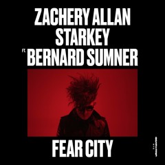 ZACHERY ALLAN STARKEY ft. BERNARD SUMNER (New Order) - FEAR CITY