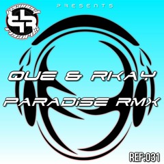 Paradise - Que & Rkay Remix