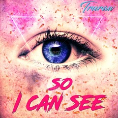So I Can See