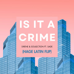 IS IT A CRIME S!RENE & Soulection ft. Sade (HAGE LATIN FLIP)