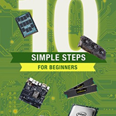 [GET] PDF 💜 How to build a PC in 10 simple steps for beginners! (The ultimate PC gui