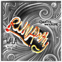 WALA-RUNAWAY ft SAOMA.ARCHIVE(prod RINGO)