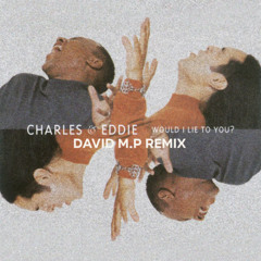 Charles & Eddie - Would I Lie To You (David M.P Remix)
