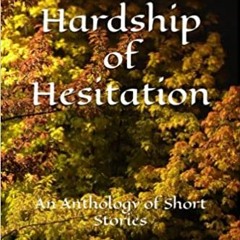 Pdf Read The Hardship Of Hesitation: An Anthology Of Short Stories By  Sheryll Elizabeth Putnam (Au