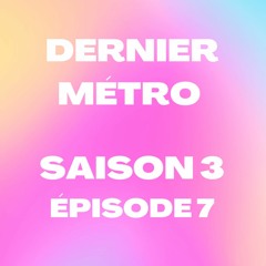 Dernier Métro | Saison 3 | Radio Campus Paris | Podcast #7