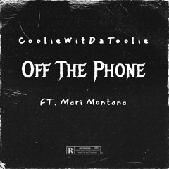 Off The Phone Ft. Mari Montana