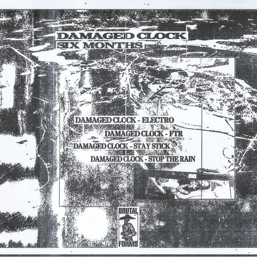 Damaged Clock - Six Months EP [Brutal Forms]