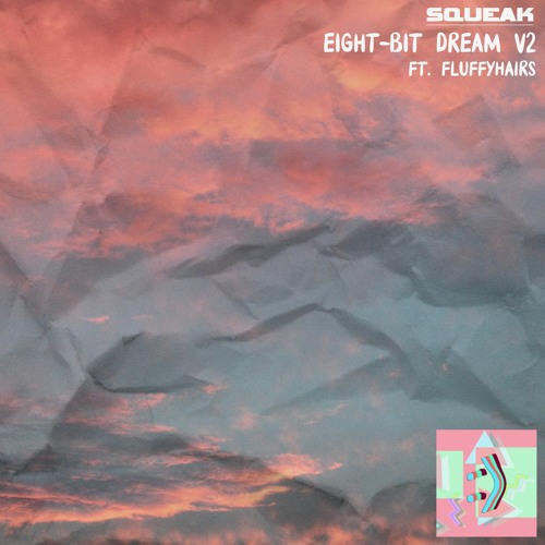 Stream Eight-Bit Dream V2 (Ft. Fluffyhairs) by squeak | Listen online ...