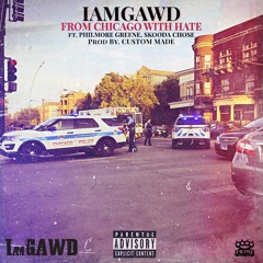 IAMGAWD and Custom Made - From Chicago With Hate ft. Philmore Greene and Skooda Chose