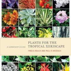 ACCESS EBOOK 💖 Plants for the Tropical Xeriscape: A Gardener's Guide by  Fred D. Rau