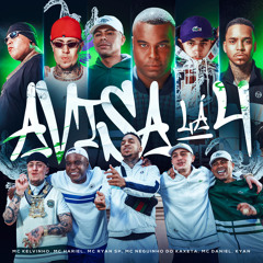 Avisa Lá, Pt. 4 (feat. Mc Neguinho do Kaxeta, Mc Daniel & Kyan)