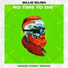 Billie Eilish – No Time To Die (Denis First Remix) [FREE DOWNLOAD]