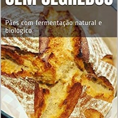 Panificação sem segredos: Pães com fermentação natural e biológico (Portuguese Edition) Ebook