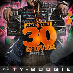 DJTYBOOGIE PRESENTS ARE 30 & OVER  2 80 S & 90 S HIPHOP & BLENDS