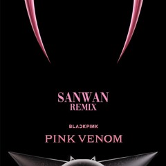 BLACKPINK - PINK VENOM ( SANWAN REMIX )[ FREE DOWNLOAD ]