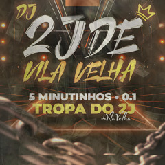 5 minutinhos 0.1 do dj 2j de vila velha