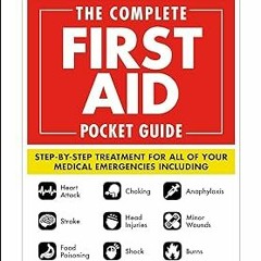 ~[Read]~ [PDF] The Complete First Aid Pocket Guide: Step-by-Step Treatment for All of Your Medi