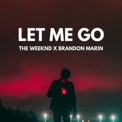 The Weeknd X Brandon Marin - Let Me Go